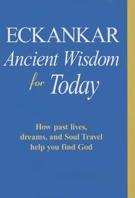 Eckankar-Ancient Wisdom for Today by Eckankar