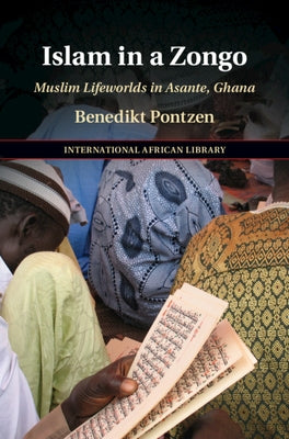 Islam in a Zongo: Muslim Lifeworlds in Asante, Ghana by Pontzen, Benedikt