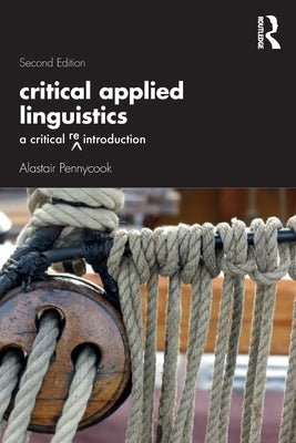 Critical Applied Linguistics: A Critical Re-Introduction by Pennycook, Alastair