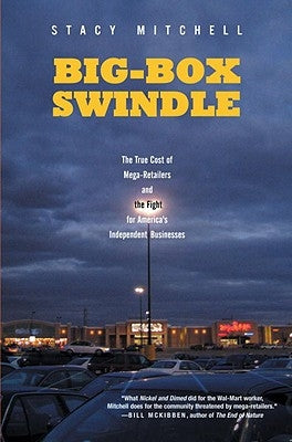Big-Box Swindle: The True Cost of Mega-Retailers and the Fight for America's Independent Businesses Paperback Beacon Press