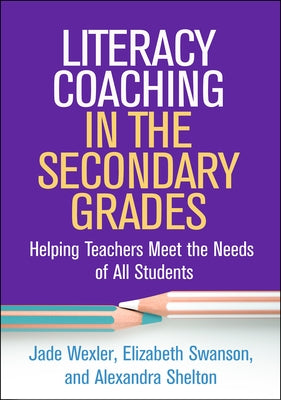 Literacy Coaching in the Secondary Grades: Helping Teachers Meet the Needs of All Students Paperback Guilford Publications