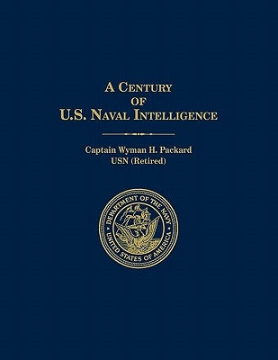 A Century of U.S. Naval Intelligence by Packard, Wyman H.