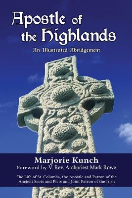 Apostle of the Highlands-An Illustrated Abridgement: The Life of St. Columba, the Apostle and Patron of the Ancient Scots and Picts and Joint Patron o Paperback Pascha Press