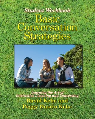 Basic Conversation Strategies: Learning the Art of Interactive Listening and Conversing by Kehe, David