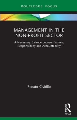 Management in the Non-Profit Sector: A Necessary Balance Between Values, Responsibility and Accountability by Civitillo, Renato