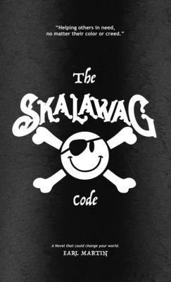 The SKALAWAG Code: Helping others in need, no matter their color or creed. Paperback Earl Martin