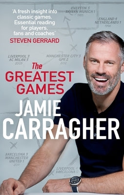 The Greatest Games by Carragher, Jamie