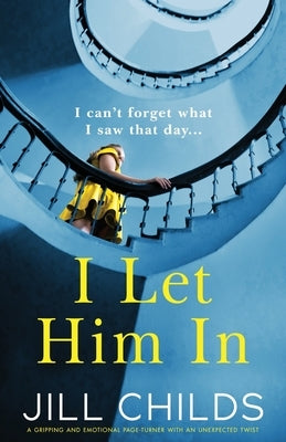 I Let Him In: A gripping and emotional page-turner with an unexpected twist by Childs, Jill