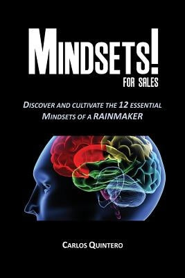 Mindsets! for Sales - Discover and Cultivate the 12 Mindsets of a Rainmaker by Quintero, Carlos