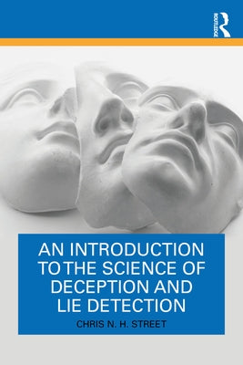 An Introduction to the Science of Deception and Lie Detection by Street, Chris N. H.