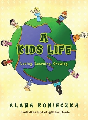 A Kids Life: Loving, Learning, Growing by Konieczka, Alana