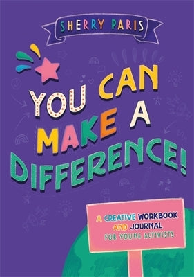 You Can Make a Difference!: A Creative Workbook and Journal for Young Activists Paperback Jessica Kingsley Publishers