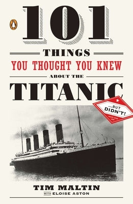 101 Things You Thought You Knew about the Titanic . . . But Didn't! by Maltin, Tim
