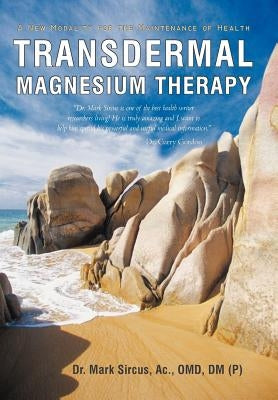 Transdermal Magnesium Therapy: A New Modality for the Maintenance of Health by Sircus, Mark