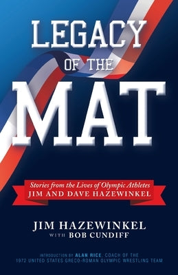 Legacy of the Mat: Stories from the Lives of Olympic Athletes Jim and Dave Hazewinkel Paperback WestBow Press