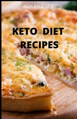 Keto Diet Recipes: 65 Recipes For Busy People on Keto Diet (Keto Diet for Beginners) by Paul M. D., Alex