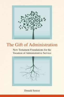 The Gift of Administration: New Testament Foundations for the Vocation of Administrative Service Paperback Liturgical Press