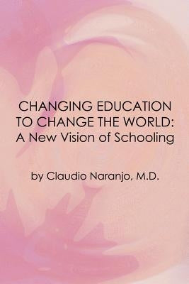 Changing Education to Change the World by Naranjo, Claudio