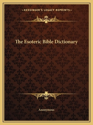 The Esoteric Bible Dictionary Paperback Kessinger Publishing