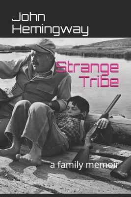 Strange Tribe: a family memoir by Hemingway, John