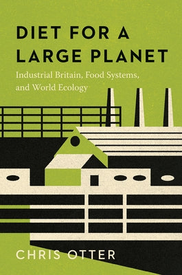 Diet for a Large Planet: Industrial Britain, Food Systems, and World Ecology Paperback University of Chicago Press