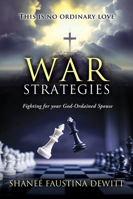 War Strategies: Fighting for your God-Ordained Spouse by DeWitt, Shaneé Faustina