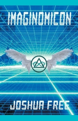 Imaginomicon (Revised Edition): Accessing the Gateway to Higher Universes (A New Grimoire for the Human Spirit) by Free, Joshua