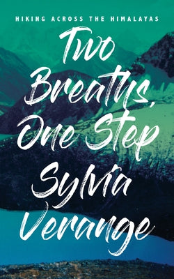 Two Breaths, One Step: Hiking Across the Himalayas by Verange, Sylvia