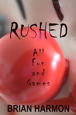 Rushed: All Fun and Games by Harmon, Brian