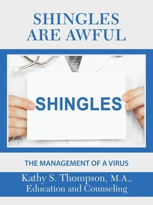 Shingles Are Awful: The Management of a Virus by Thompson M. a., Kathy S.