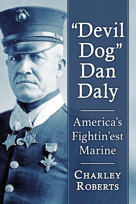 "Devil Dog" Dan Daly: America's Fightin'est Marine by Roberts, Charley