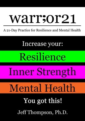 warr;or21: A 21-Day Practice for Resilience and Mental Health - Increase Your: Resilience, Inner Strength, & Mental Health - You by Thompson, Jeff