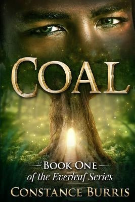 Coal: Book One of the Everleaf Series by Burris, Constance