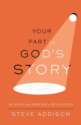 Your Part in God's Story: 40 Days From Genesis to Revelation Paperback 100 Movements Publishing