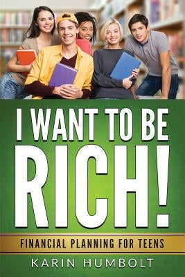I Want to Be Rich!: Financial Planning For Teens Paperback Reynolds Publishing Company