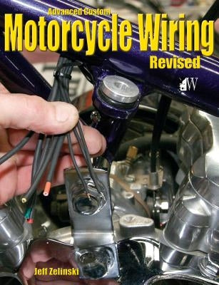 Advanced Custom Motorcycle Wiring- Revised Edition by Zielinski, Jeff