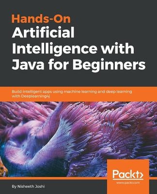 Hands-On Artificial Intelligence with Java for Beginners by Joshi, Nisheeth