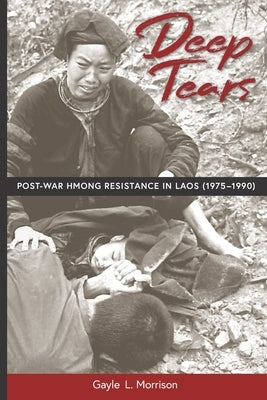 Deep Tears: Post-War Hmong Resistance in Laos (1975-1990) Paperback Independently Published