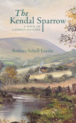 The Kendal Sparrow: A Novel of Elizabeth Fletcher Paperback Quakerpress of Fgc