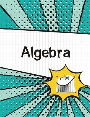 Algebra Graph Paper Notebook: (Large, 8.5"x11") 100 Pages, 4 Squares per Inch, Math Graph Paper Composition Notebook for Students by Blank Classic