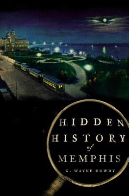Hidden History of Memphis History Press (SC)