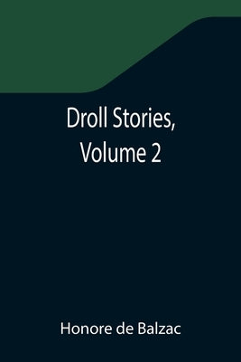 Droll Stories, Volume 2 by De Balzac, Honore