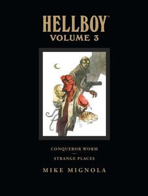 Hellboy Library Volume 3: Conqueror Worm and Strange Places by Mignola, Mike