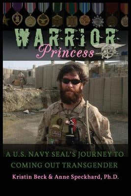 Warrior Princess: A U.S. Navy Seal's Journey to Coming Out Transgender Paperback Advances Press