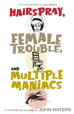 Hairspray, Female Trouble, and Multiple Maniacs: Three More Screenplays Paperback Running Press Adult