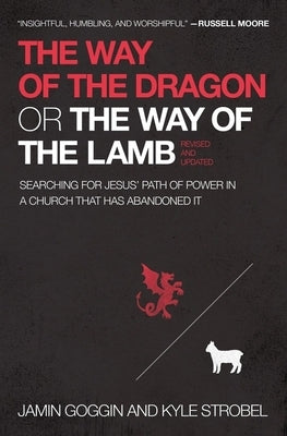 The Way of the Dragon or the Way of the Lamb: Searching for Jesus' Path of Power in a Church That Has Abandoned It Thomas Nelson
