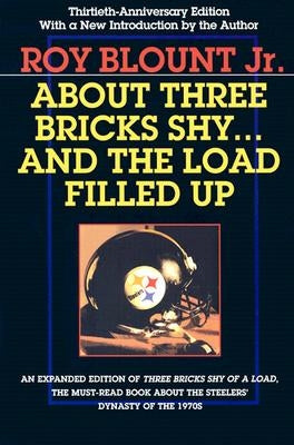 About Three Bricks Shy... and the Load Filled Up: The Story of the Greatest Football Team Ever by Blount, Roy, Jr.