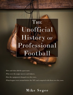 The Unofficial History of Professional Football by Segee, Mike