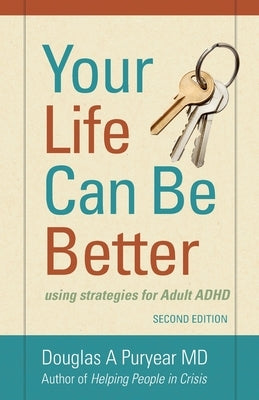 Your Life Can Be Better Second Edition: using strategies for adult ADHD by Puryear, Douglas a.