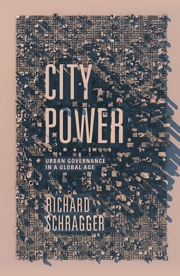 City Power: Urban Governance in a Global Age by Schragger, Richard